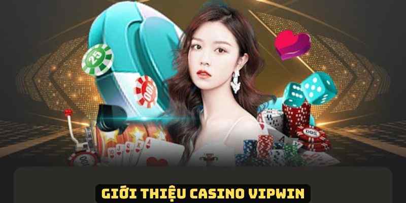 Thông tin cơ bản về chuyên mục Casino VIPWIN