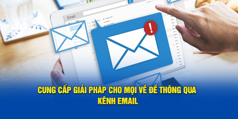 Cung cấp giải pháp cho mọi về đề thông qua kênh email