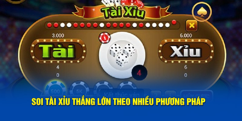 Soi cầu tài xỉu thắng lớn dựa trên nhiều phương pháp