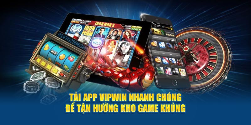 Tải app VipWin nhanh chóng để tận hưởng kho game khủng