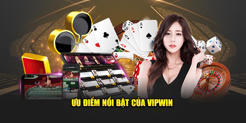 Ưu điểm nổi bật của VIPWin